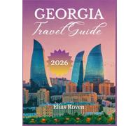 Georgia Travel Guide 2026: Georgia: A Land of Timeless Stories & Untamed Adventure