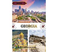 Georgia Travel Guide 2026: Your 2026 Guide to the Caucasus Mountains, Ancient Cities, Sacred Monasteries & the Birthplace of Wine in the Peach state