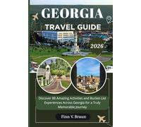 GEORGIA TRAVEL GUIDE: Discover 88 Amazing Activities and Bucket-List Experiences Across Georgia for a Truly Memorable Journey (Ritcher the explorer (ENG))