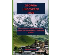 GEORGIA UNCOVERED 2026: BEYOND TBILISI, WHERE MOUNTAINS, WINE & THE BLACK SEA TELL THEIR OWN STORIES