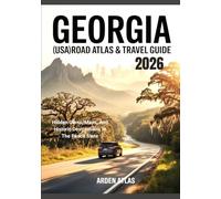 Georgia (Usa) Road Atlas & Travel Guide 2026: Hidden Gems, Maps, And Historic Destinations In The Peach State