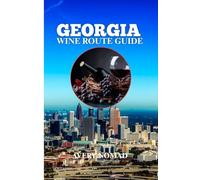 GEORGIA WINE ROUTE GUIDE: Your Passport To Hidden Vineyards, National Wineries and Exclusive Tastings