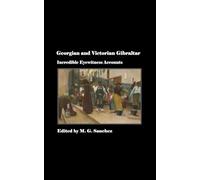 Georgian and Victorian Gibraltar: Incredible Eyewitness Accounts