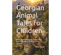 Georgian Animal Tales for Children: 10 Clever Folktales of Foxes, Wolves, Bears, Bees, and Mountain Wisdom from the Caucasus