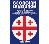 GEORGIAN LANGUAGE FOR BEGINNERS: Speak, Read, and Understand Georgian with Practical Lessons, Everyday Conversations, Vocabulary, and Guided Exercises (LANGUAGE LEARNING SERIES)
