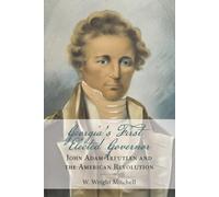 Georgia's First Elected Governor: John Adam Treutlen and the American Revolution
