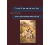 Georgie & Bug and the Noisy Barn: A Story About Listening Before Reacting (Big Feelings, Brave Friends with Georgie and Bug)