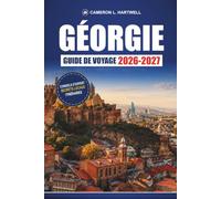 Géorgie Guide De Voyage 2026-2027: Routes viticoles, sentiers de randonnée et itinéraires pour Tbilissi, Batoumi, Kazbegi et le Caucase