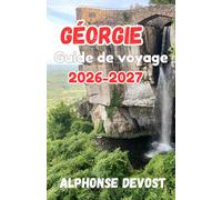 Géorgie Guide de voyage 2026-2027: Voyager intelligemment dans le joyau le plus accueillant du monde : conditions d’entrée et calendrier des événements nationaux pour 2026