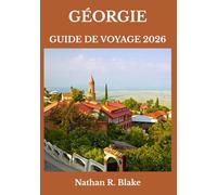 GÉORGIE GUIDE DE VOYAGE 2026: Où aller, que voir, comment se déplacer et ce que la plupart des touristes ratent