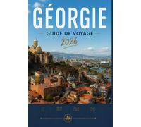 GÉORGIE GUIDE DE VOYAGE 2026: Plongez dans la culture, la gastronomie et l'aventure.