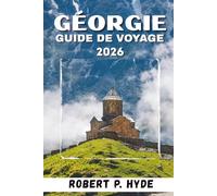 GÉORGIE GUIDE DE VOYAGE: Conseils essentiels, expériences locales, principales attractions, gastronomie, vin et itinéraires pour chaque voyageur
