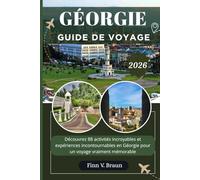 GÉORGIE GUIDE DE VOYAGE: Découvrez 88 activités incroyables et expériences incontournables en Géorgie pour un voyage vraiment mémorable (Ritcher l'explorateur (FR))