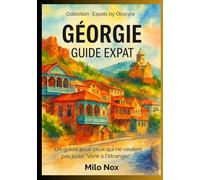 Géorgie Guide Expat: Un guide pour ceux qui ne veulent pas juste “vivre à l’étranger” (Expats by Obscyra)