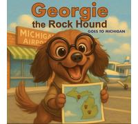 Georgie the Rock Hound: Goes to Michigan