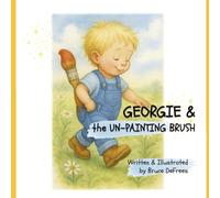 Georgie & the Un-painting Brush: Georgie's Mis-Adventures, Vol. 1