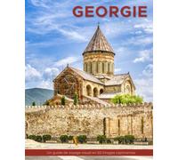 Géorgie: Un guide de voyage visuel en 50 images captivantes (World Through the Lens: Une série de photographies de voyage par Florian Decouverte)