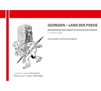 Georgien - Land der Poesie: Bibliographie der Literatur in deutscher Sprache (2. erweiterte Auflage)