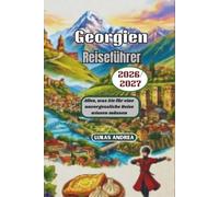 Georgien Reiseführer 2026/2027: Alles, was Sie für eine unvergessliche Reise wissen müssen