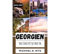 GEORGIEN-REISEFÜHRER 2026/2027: Von der Altstadt von Tiflis bis zu den Gipfeln des Kaukasus: Weinstraßen, Klöster und die Schwarzmeerküste.