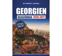 Georgien Reiseführer 2026-2027: Weinrouten, Wanderwege und Reiserouten für Tiflis, Batumi, Kasbegi und den Kaukasus