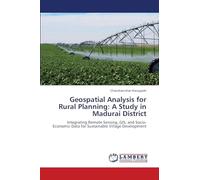Geospatial Analysis for Rural Planning: A Study in Madurai District: Integrating Remote Sensing, GIS, and Socio-Economic Data for Sustainable Village Development