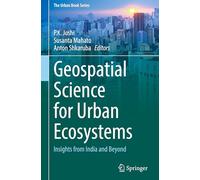Geospatial Science for Urban Ecosystems: Insights from India and Beyond (The Urban Book Series)