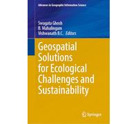 Geospatial Solutions for Ecological Challenges and Sustainability (Advances in Geographic Information Science)