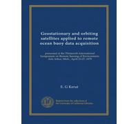 Geostationary and orbiting satellites applied to remote ocean buoy data acquisition: presented at the Thirteenth International Symposium on Remote ... Ann Arbor, Mich., April 23-27, 1979