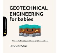 Geotechnical Engineering for Babies (Tiny Thinkers Academy): A Friendly First Look at Earth and Foundations (Tiny Thinkers Academy - STEM for Babies)