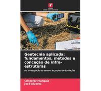 Geotecnia aplicada: fundamentos, métodos e conceção de infra-estruturas