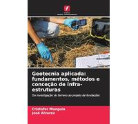 Geotecnia aplicada: fundamentos, métodos e conceção de infra-estruturas: Da investigação do terreno ao projeto de fundações