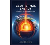 Geothermal Energy: Engineering Use of Underground Heat (Energy Systems and Future Resources)