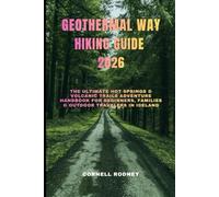 GEOTHERMAL WAY HIKING GUIDE 2026: The Ultimate Hot Springs & Volcanic Trails Adventure Handbook for Beginners, Families & Outdoor Travelers in Iceland (Pathfinder Travel And Adventure Guides)