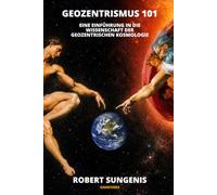 Geozentrismus 101: Eine Einführung in die Wissenschaft der geozentrischen Kosmologie