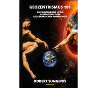 Geozentrismus 101: Eine Einführung in die Wissenschaft der geozentrischen Kosmologie