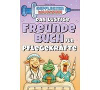 Gepflegter Wahnsinn - Das Freundebuch für Pflegekräfte: Stationschaos, schwarzer Humor und kollektives Durchdrehen - zum Eintragen, Ablachen und Verschenken