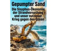 Gepumpter Sand: Die Sisyphus-Ökonomie der Strandvorspülung und unser nutzloser Krieg gegen den Ozean