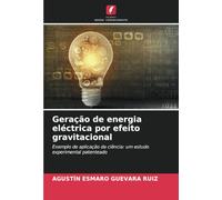 Geração de energia eléctrica por efeito gravitacional: Exemplo de aplicação da ciência: um estudo experimental patenteado