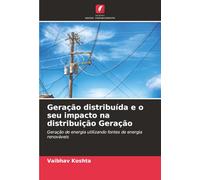 Geração distribuída e o seu impacto na distribuição Geração: Geração de energia utilizando fontes de energia renováveis