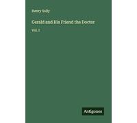 Gerald and His Friend the Doctor: Vol. I