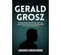 Gerald Grosz: Ein Biografie Buch und politische Analyse von Angela Merkels Werk und der Flüchtlingspolitik, die zu unser untergang führte