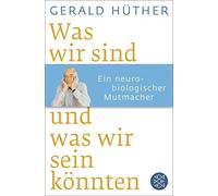 Gerald Hüther Was wir sind und was wir sein könnten: Ein neurobiol (Tapa blanda)