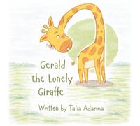 Gerald the Lonely Giraffe: A Heart-warming Tale of Friendship, Acceptance and Kindness