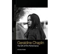 Geraldine Chaplin: The Gift of Film Performance (International Film Stars)