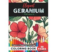 Geranium Coloring Book for Adults: 50 pages of elegant floral patterns for mindful moments