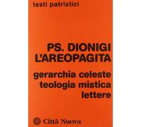 Gerarchia celeste-Teologia mistica-Lettere (Testi patristici)