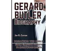 GERARD BUTLER BIOGRAPHY: Breaking the Mold - From Glasgow Streets to Hollywood Lights