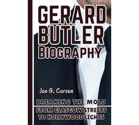 GERARD BUTLER BIOGRAPHY: Breaking the Mold - From Glasgow Streets to Hollywood Lights