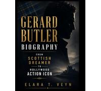 Gerard Butler Biography: From Scottish Dreamer to Hollywood Action Icon